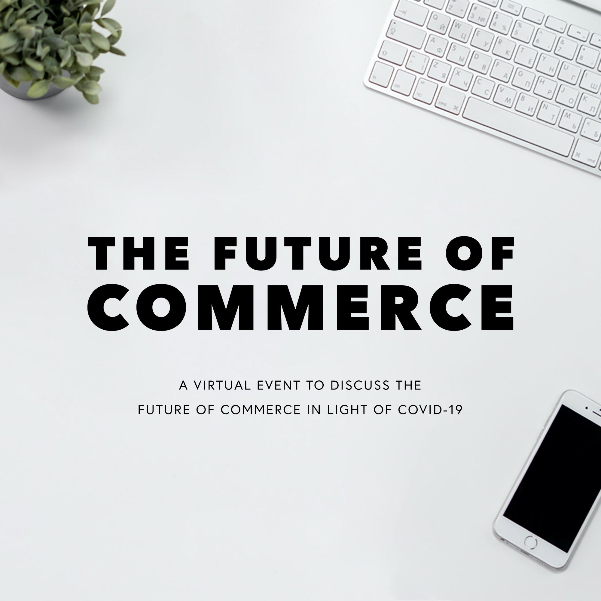 The Future of Commerce: Covid-19 Panel Webinar The Future of Commerce: Covid-19 Panel Webinar